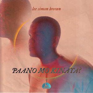 ดาวน์โหลดและฟังเพลง PAANO MO KINAYA พร้อมเนื้อเพลงจาก Lee Simon Brown