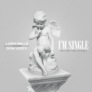อัลบัม I’m Single (But Don’t Tell My Gyal) (Explicit) ศิลปิน Lord Mills