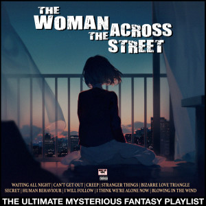 อัลบัม The Woman Across The Street The Ultimate Mysterious Fantasy Playlist ศิลปิน Various
