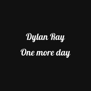 Dengarkan One More Day lagu dari Dylan Ray dengan lirik