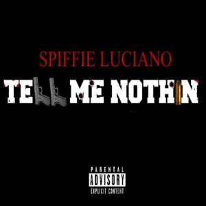 收聽Spiffie Luciano的Tell Me Nothin' (Explicit)歌詞歌曲