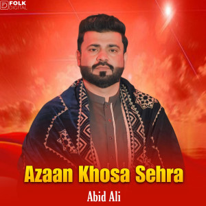 Listen to Azaan Khosa Sehra song with lyrics from Abid Ali