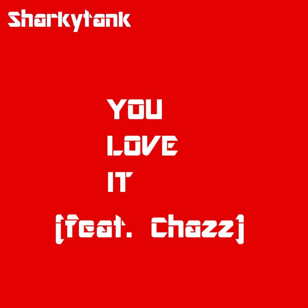 You Love It (feat. Chazz)