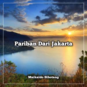 ดาวน์โหลดและฟังเพลง Pariban Dari Jakarta พร้อมเนื้อเพลงจาก Maikaldo Sihotang