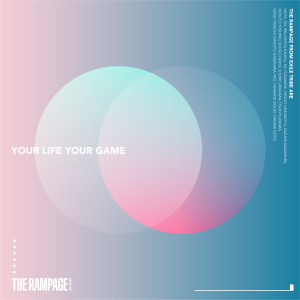 收聽THE RAMPAGE from EXILE TRIBE的YOUR LIFE YOUR GAME歌詞歌曲