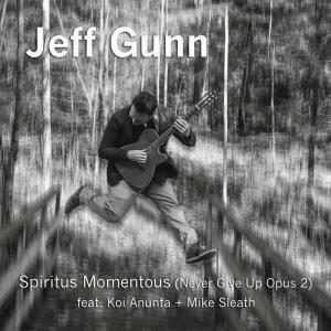 Jeff Gunn的專輯Spiritus Momentous (Never Give Up Opus 2) (feat. Koi Anunta & Mike Sleath)