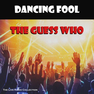 Album Dancing Fool (Live) from The Guess Who