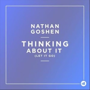 ดาวน์โหลดและฟังเพลง Thinking About It (Let It go) พร้อมเนื้อเพลงจาก Nathan Goshen