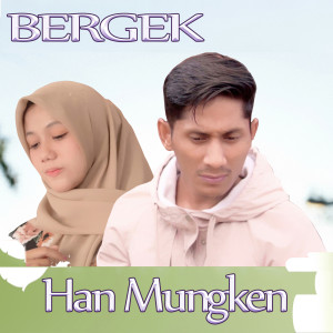Listen to Han Mungken (Explicit) song with lyrics from BERGEK