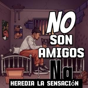 收聽Voz Baby Music的No son amigo na (feat. Heredia la sensación)歌詞歌曲