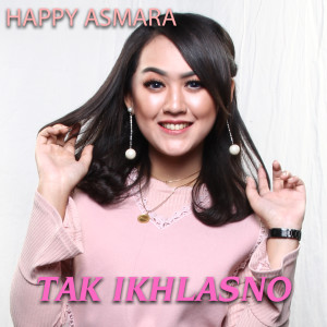 Dengarkan lagu Tak Ikhlasno nyanyian Happy Asmara dengan lirik