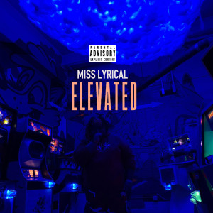 ดาวน์โหลดและฟังเพลง Elevated (Explicit) พร้อมเนื้อเพลงจาก Miss Lyrical