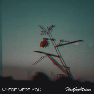 ดาวน์โหลดและฟังเพลง WHERE WERE YOU พร้อมเนื้อเพลงจาก ThatGuyMoises