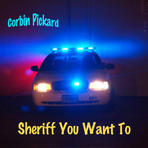 收听CORBIN PICKARD的Sheriff You Want To歌词歌曲