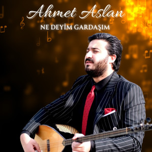 Ahmet Aslan的專輯Ne Deyim Gardaşım