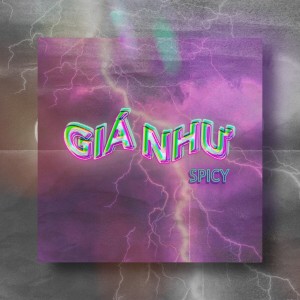 ดาวน์โหลดและฟังเพลง GIÁ NHƯ พร้อมเนื้อเพลงจาก Spicy