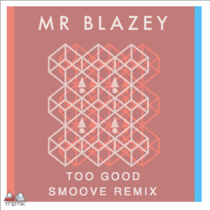 ดาวน์โหลดและฟังเพลง Too Good (Smoove Remix) พร้อมเนื้อเพลงจาก Mr Blazey