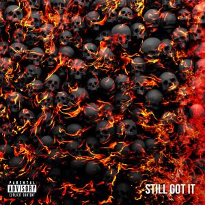 ดาวน์โหลดและฟังเพลง Still Got It (Explicit) พร้อมเนื้อเพลงจาก Hanislip
