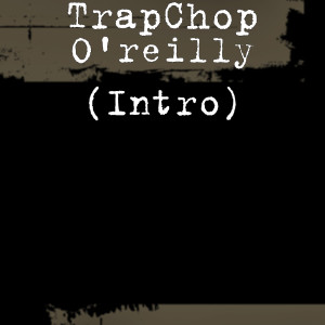 收聽TrapChop的O'reilly (Intro) (Explicit)歌詞歌曲