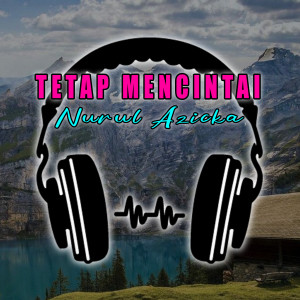 Dengarkan TETAP MENCINTAI (Dj Slow Bass) lagu dari NURUL AZICKA dengan lirik