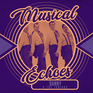 Musical Echoes of Danny & the Juniors