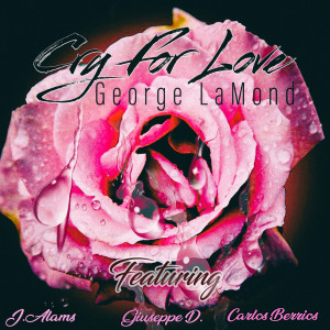 Dengarkan lagu Cry for Love Remix (feat. Jay Alams, Giuseppe D. & Carlos Berrios) nyanyian George Lamond dengan lirik