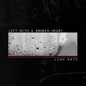 ดาวน์โหลดและฟังเพลง Left With a Broken Heart (Explicit) พร้อมเนื้อเพลงจาก Leah Kate
