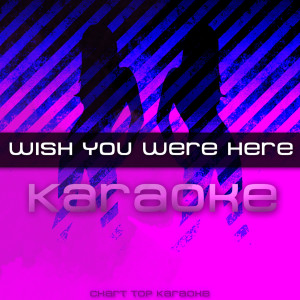 ดาวน์โหลดและฟังเพลง Wish You Were Here (Karaoke) พร้อมเนื้อเพลงจาก Wish You Were Here Karaoke
