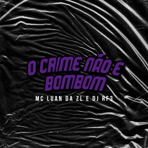 收聽MC Luan da ZL的O Crime não e Bombom (Explicit)歌詞歌曲