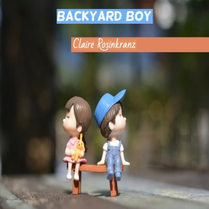 ดาวน์โหลดและฟังเพลง Backyard Boy พร้อมเนื้อเพลงจาก Claire Rosinkranz