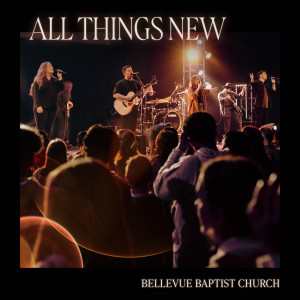 Listen to All Things New (Live) song with lyrics from Bellevue Baptist Church