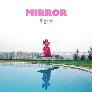 ดาวน์โหลดและฟังเพลง Mirror พร้อมเนื้อเพลงจาก Sigrid