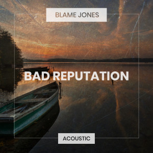 收聽Blame Jones的Bad Reputation (Acoustic)歌詞歌曲