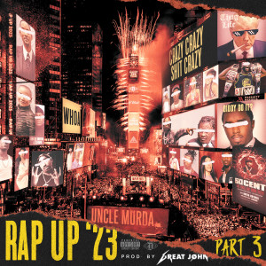 收聽Uncle Murda的Rap Up 2023, Pt. 3 (Explicit)歌詞歌曲
