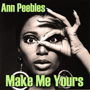 Listen to Make Me Yours song with lyrics from Ann Peebles