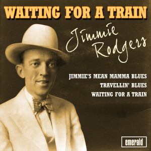 收聽Jimmie Rodgers的Waiting for a Train歌詞歌曲