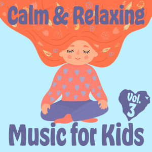 Various Artists的專輯Calm & Relaxing Music for Kids, Vol. 3
