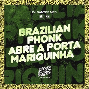 Album Brazilian Phonk Abre a Porta Mariquinha (Explicit) oleh MC BN