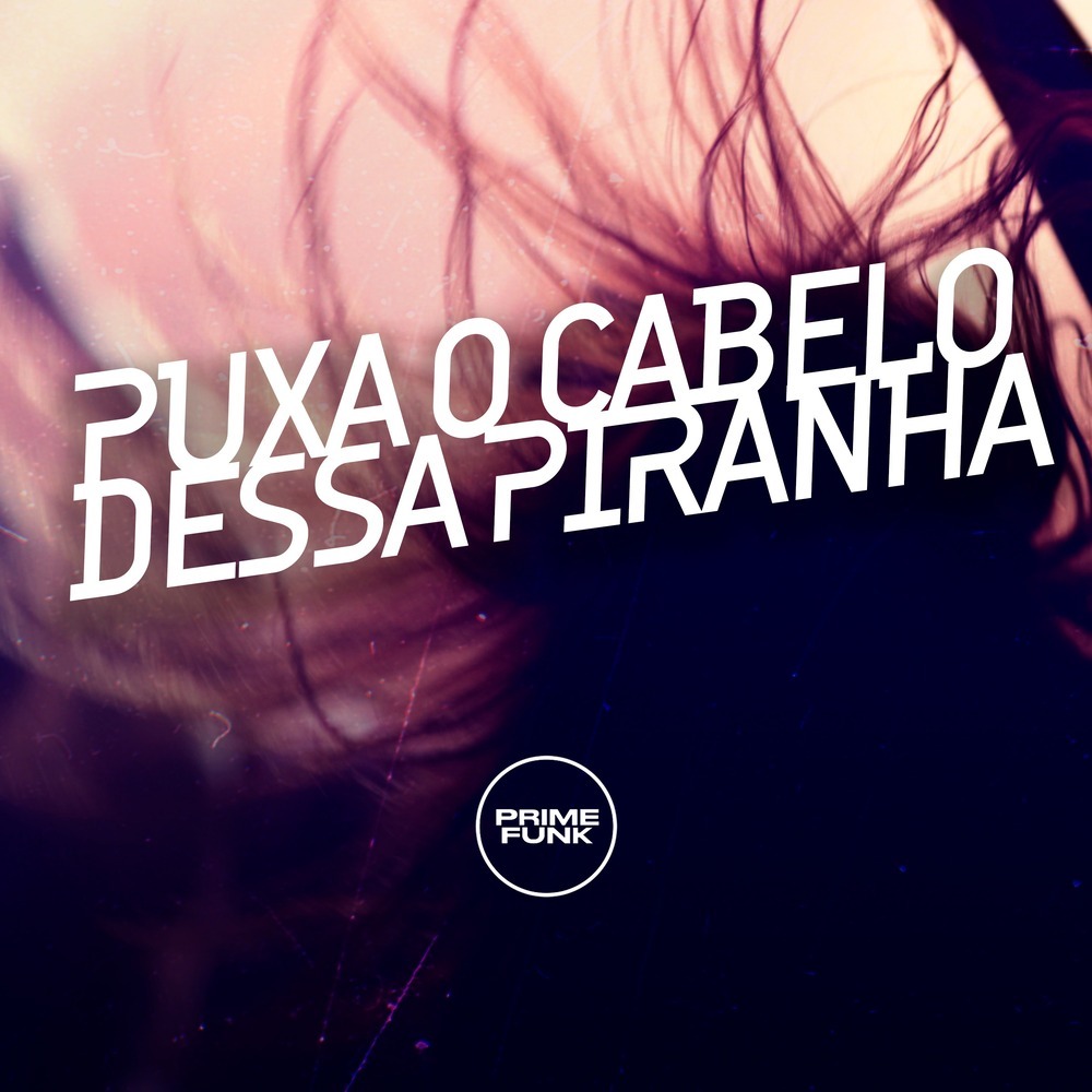 Puxa o Cabelo Dessa Piranha (Explicit)