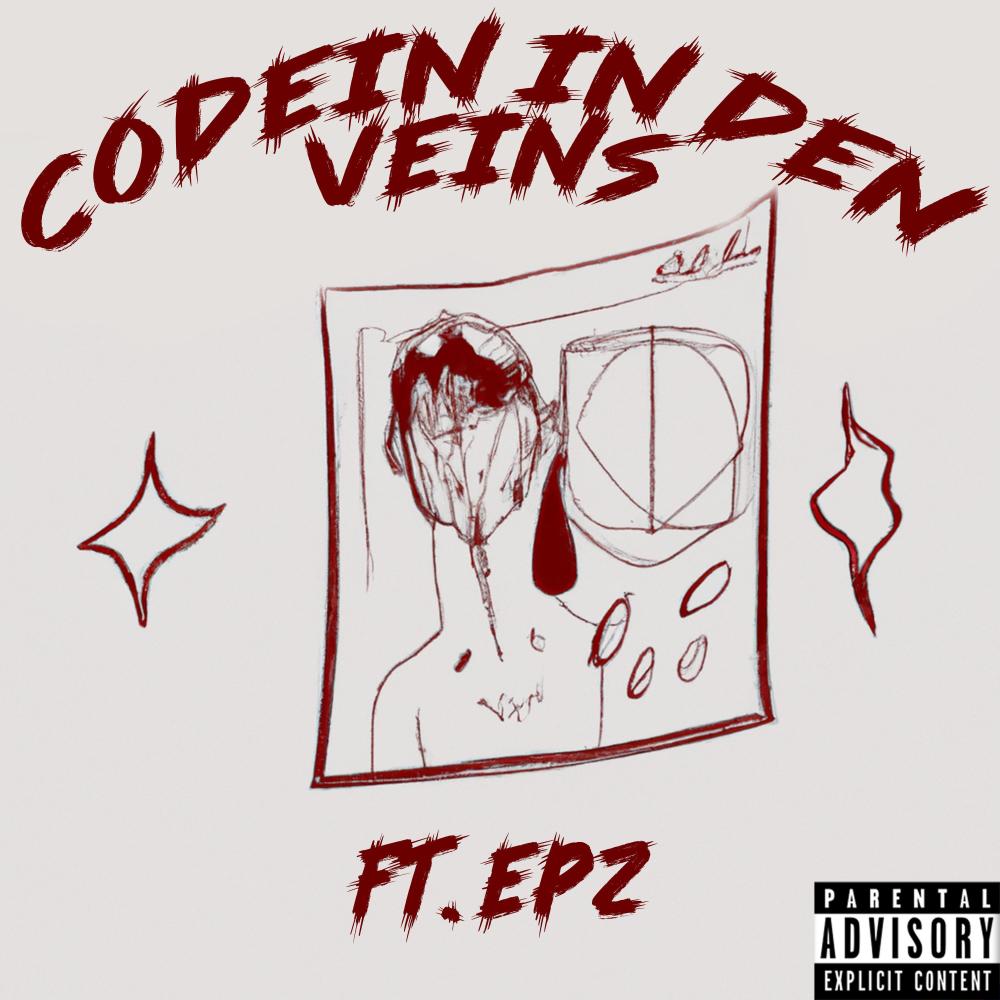 CODEINE IN DEN VEINS (feat. EPZ) (Explicit)