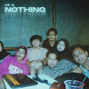 ดาวน์โหลดและฟังเพลง Nothing พร้อมเนื้อเพลงจาก Vir G