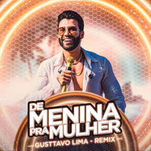 Gusttavo Lima的專輯De Menina pra Mulher (Ao Vivo) (Remix)