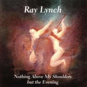 Ray Lynch的專輯Nothing Above My Shoulders but the Evening