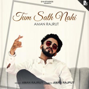 Listen to Tum Sath Nahi song with lyrics from Aman Rajput