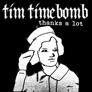收聽Tim Timebomb的Thanks A Lot歌詞歌曲