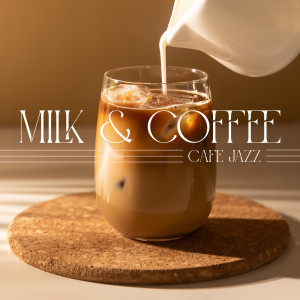Milk & Coffee (Cafe Jazz, Carefree Vibes, Relaxing Mornings, Sweet Coffee and Background Piano Melodies)