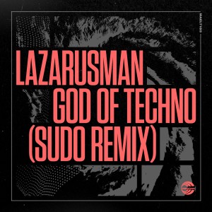 收聽Lazarusman的God of Techno (SUDO Remix) (Explicit)歌詞歌曲