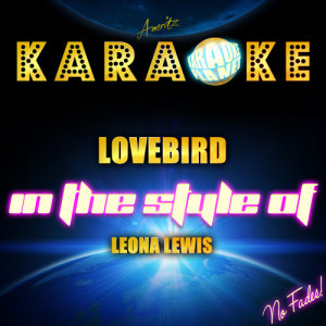 ดาวน์โหลดและฟังเพลง Lovebird (In the Style of Leona Lewis) [Karaoke Version] (Karaoke Version) พร้อมเนื้อเพลงจาก Ameritz Karaoke Planet