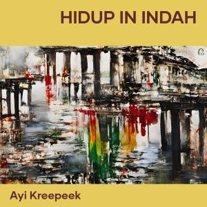 Dengarkan lagu Hidup Ini Indah nyanyian Ayi Kreepeek dengan lirik