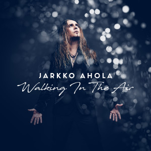 อัลบัม Walking In The Air ศิลปิน Jarkko Ahola